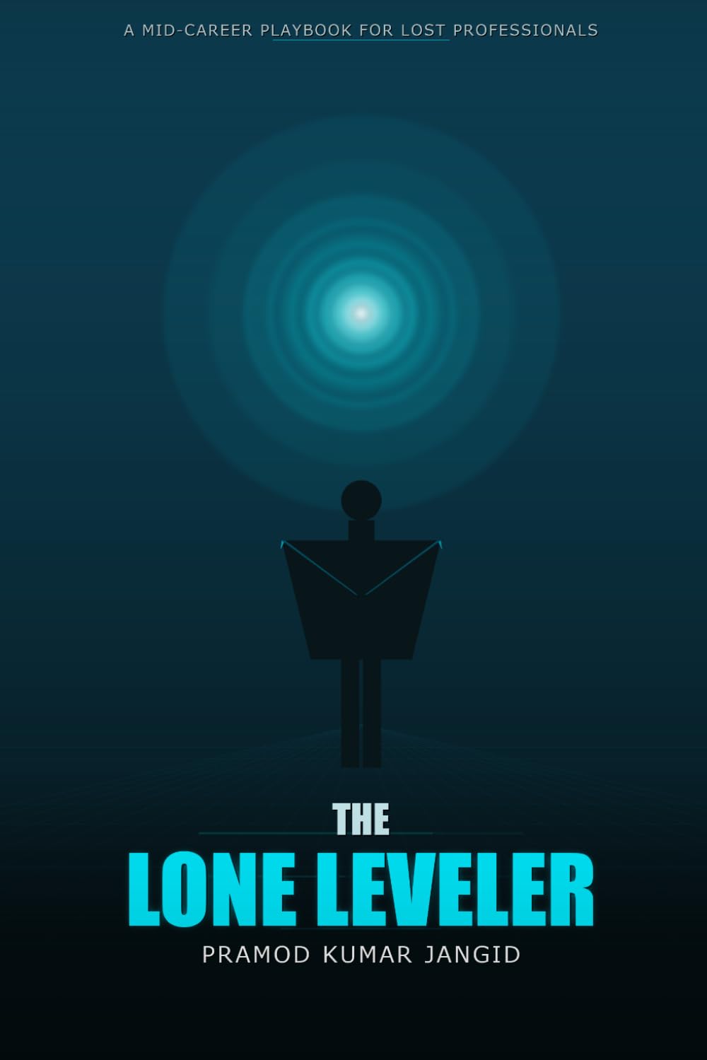 The Lone Leveler: A Mid-Career Playbook for Lost Professionals to Rise Again in Corporate Life