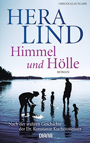Himmel und Hölle: Roman - Nach der wahren Geschichte der Dr. Konstanze Kuchenmeister Himmel und Hölle: Roman - Nach der wahren Geschichte der Dr. Konstanze Kuchenmeister