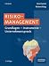 Risikomanagement: Grundlagen - Instrumente - Unternehmenspraxis