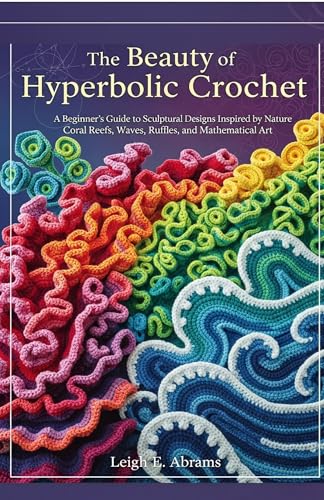The Beauty of Hyperbolic Crochet : A Beginner’s...