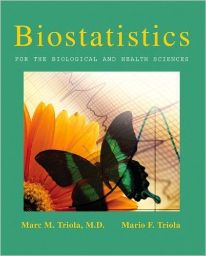 Biostatistics for the Biological and Health Sciences by Marc M. Triola Mario F. Triola 1 edition