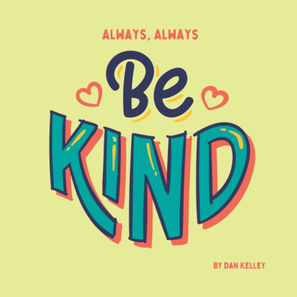 Always, Always Be Kind