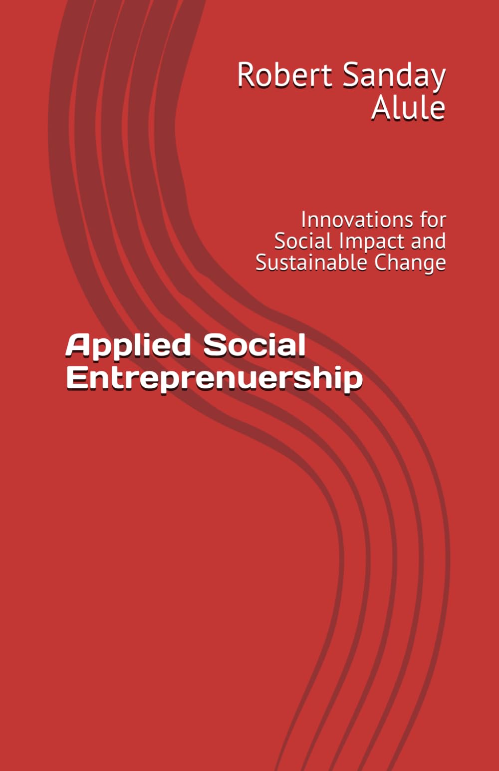 Applied Social Entreprenuership: Innovations for Social Impact and Sustainable Change