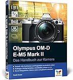 olympus om kamera  Olympus OM-D E-M5 Mark II: Das Handbuch zur Kamera. Der Praxisratgeber für den Einstieg mit vielen Profitipps.