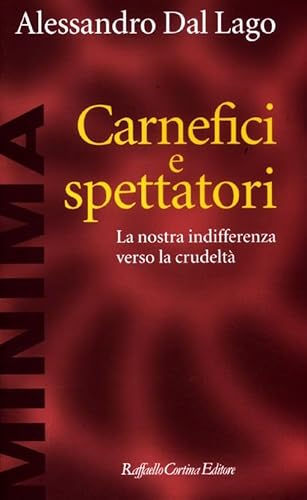 Carnefici E Spettatori. La Nostra Indifferenza Verso La CrudeltÃ