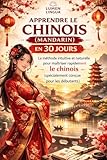 Apprendre le Chinois (Mandarin) en 30 Jours: La méthode intuitive et naturelle pour maîtriser rapidement le chinois (mandarin) (spécialement conçue pour les débutants)