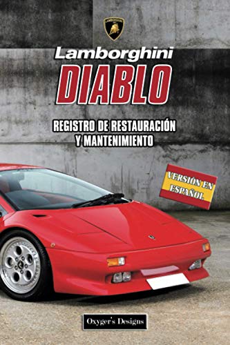 LAMBORGHINI DIABLO: REGISTRO DE RESTAURACIÓN Y MANTENIMIENTO (Ediciones en español) (Spanish Editi LAMBORGHINI DIABLO: REGISTRO DE RESTAURACIÓN Y MANTENIMIENTO (Ediciones en español) (Spanish Editi
