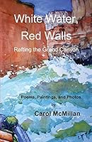 White Water, Red Walls: Rafting the Grand Canyon 0990710602 Book Cover