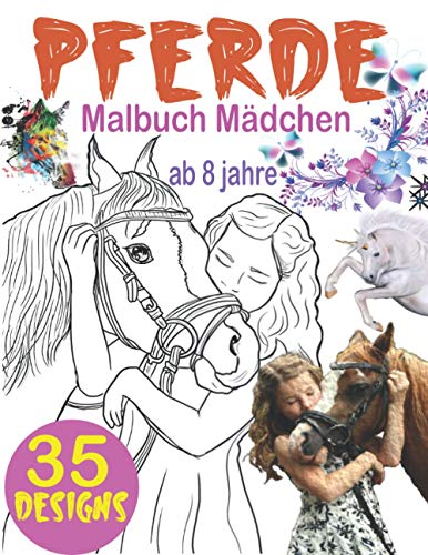 Pferde Malbuch Mädchen ab 8 jahre: Das große Malbuch für Mädchen und Pferdeliebhaber, 35 Wunderschöne Pferdemotive zum Ausmalen und Entspannen, ... Pferde Ausmalbuch Mädchen (German Edition)
