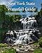 Produktbild New York State Waterfall Guide (color edition): An Adventurer's Guide to the Empire State's Cool Cascades