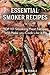 Smoker Recipes: Essential TOP 101 Smoking Meat Recipes that Will Make you Cook Like a Pro (DH Kitchen, Band 58)