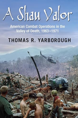A Shau Valor: American Combat Operations in the Valley of Death, 1963–1971