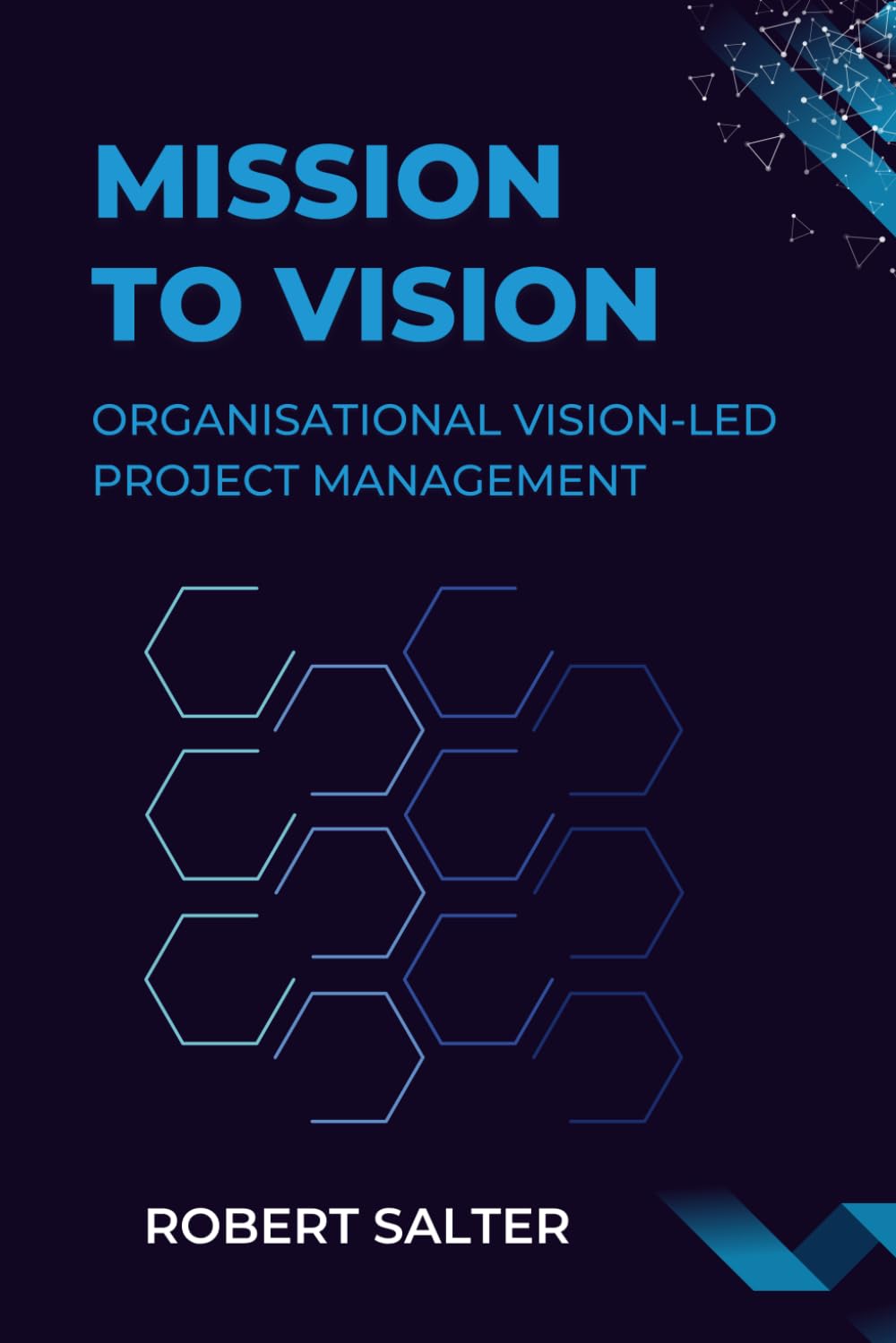 Mission to Transformation: Organisational Vision-Led Project Management: 2 (Digital Transformation Management & Leadership)