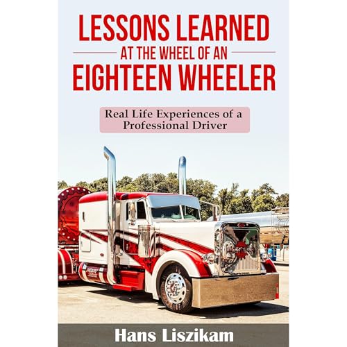 LESSONS LEARNED AT THE WHEEL OF AN EIGHTEEN WHEELER Audiolibro Por Hans Liszikam arte de portada