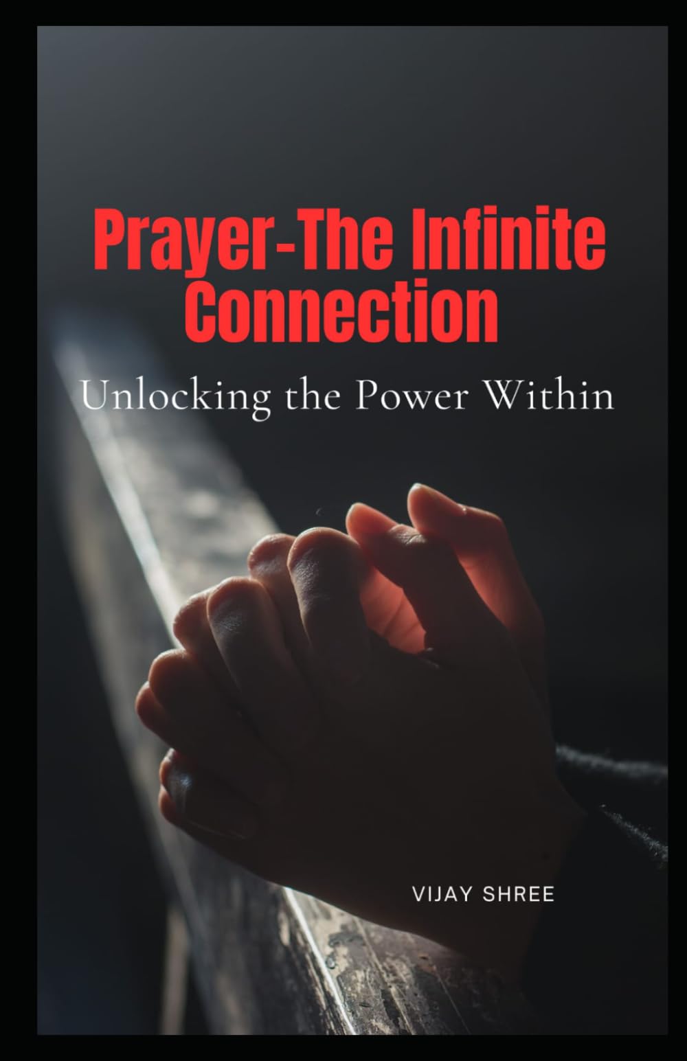 Prayer - The Infinite Connection: Unlocking the Power Within