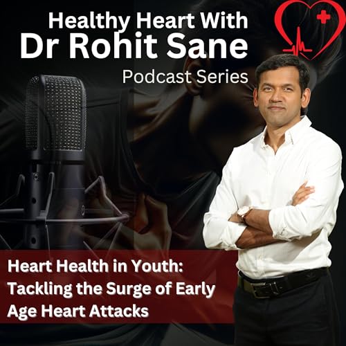 Page de couverture de Heart Health in Youth: Tackling the Surge of Early Age Heart Attacks | Dr Rohit Sane | Dr Aman Kapoor