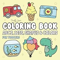 ABCs, 123s, Shapes & Colors: My First Coloring Book for Toddlers 1-3, Ages 3-6 (Bold & Easy) B0D98XHSPC Book Cover