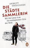 Die Städtesammlerin: Mit der Linie 4 an die entlegensten Orte der Welt