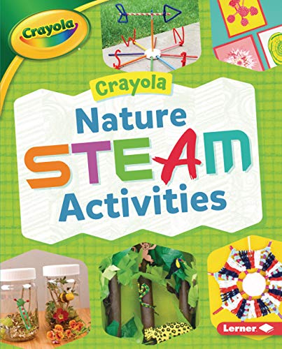 Crayola Â® Nature STEAM Activities (Crayola Makers)