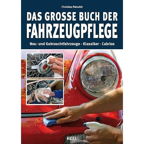 Das große Buch der Fahrzeugpflege: Neu- und Gebrauchtfahrzeuge - Klassiker - Cabrios