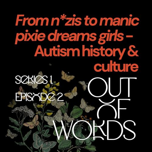 S1. Ep2. From N*zis to manic pixie dreams girls - Autism history & culture
