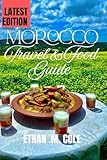 Morocco Travel and Food Guide: A Journey Through Flavor, Culture, and the Heart of Morocco