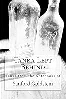 Tanka Left Behind: Tanka from the Notebooks of Sanford Goldstein 0692258892 Book Cover