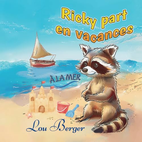 Ricky part en vacances à la mer: Livre enfant 2 ans à 6 ans pour apprendre à lire et partir à l'aventure avec son papa et sa maman