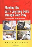 Meeting the Early Learning Goals Through Role Play: A Practical Guide for Teachers and Assistants by Marie Aldridge (2004-07-15)