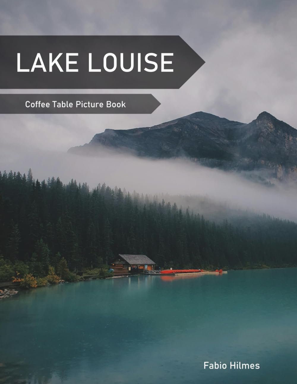 Lake Louise: A Coffee Table Picture Book, An Ideal Gift for Travel and Tourism Enthusiasts, Promoting Relaxation and Meditation.