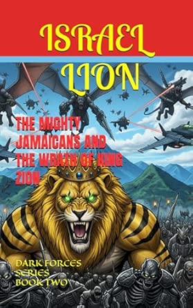 THE MIGHTY JAMAICANS AND THE WRATH OF KING ZION: DARK FORCES BOOK TWO (DARK FORCES SERIES): LION