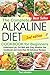 The Complete Alkaline Diet Cookbook for Beginners: Understand pH, Eat Well with Easy Alkaline Diet Cookbook and more than 50 Delicious Recipes
