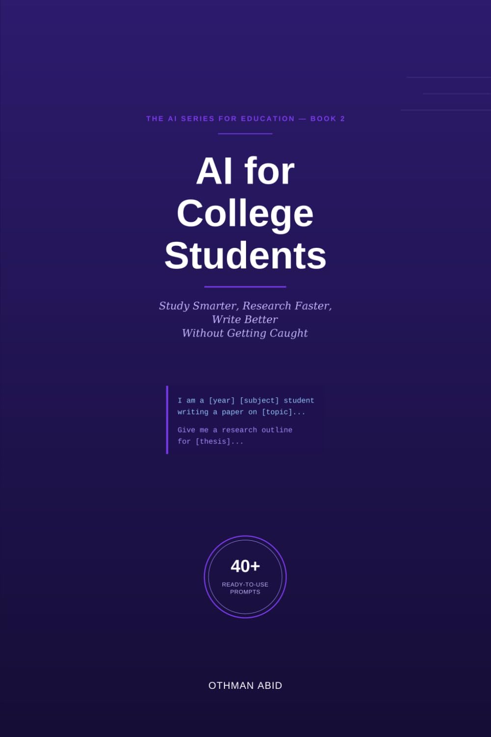 AI for College Students: Study Smarter, Research Faster, Write Better — Without Getting Caught