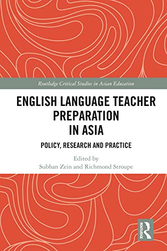 English Language Teacher Preparation in Asia: Policy, Research and Practice (Routledge Critical Studies in Asian Education)