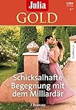  Julia Gold Band 99: Schicksalhafte Begegnung mit dem Milliardär