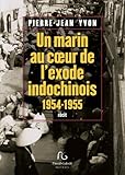  Un marin au coeur de l\'exode indochinois: 1954-1955