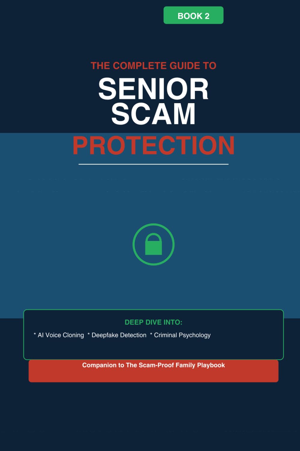 The Complete Guide to Senior Scam Protection: Understanding and Defeating AI-Powered Fraud in the Digital Age (Senior Scam Protection Series)
