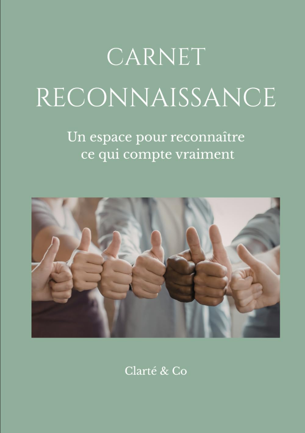 Carnet Reconnaissance: Un espace pour reconnaître ce qui compte vraiment (Carnets Clarté & Co)
