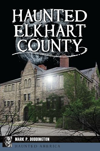 Haunted Elkhart County (By: Mark P. Doddington)