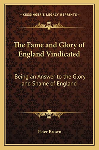 The Fame and Glory of England Vindicated: Being an Answer to the Glory and Shame of England