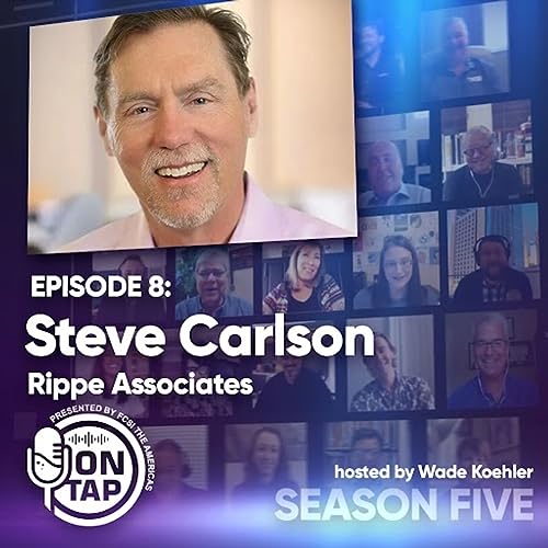 ON TAP Presented by FCSI, The Americas - S5:8 - Steve Carlson