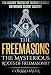 The Freemasons: The Mysterious Roots of Freemasonry: The Hidden Truths of History's Most Mysterious Secret Society (Secret Societies Book 5)