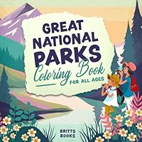 Great National Parks, Coloring Book For All Ages: Relax and enjoy coloring the beauty of our world. B0F5N7DDM7 Book Cover