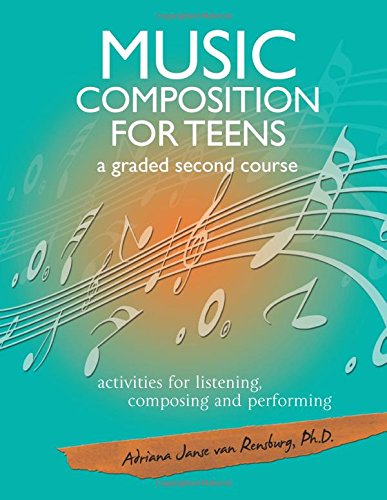 Music Composition for Teens - a graded second course: activities for listening, composing and performing