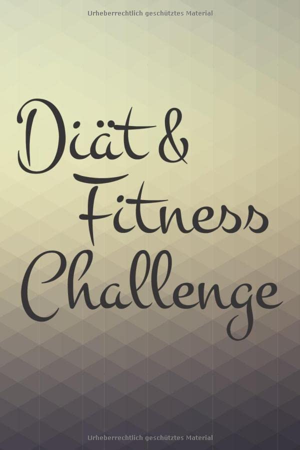 Diät & Fitness Challenge: Fitness- & Ernährungstagebuch für 90 Tage - Schreiben Sie aufgenommene Nahrung & sportliche Aktivitäten in dieses Tagebuch für Männer und Frauen