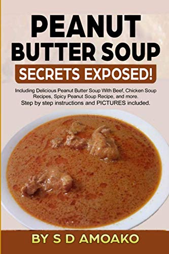 Peanut butter Soup Secrets Exposed!: Including healthy homemade peanut soup quick and easy to make