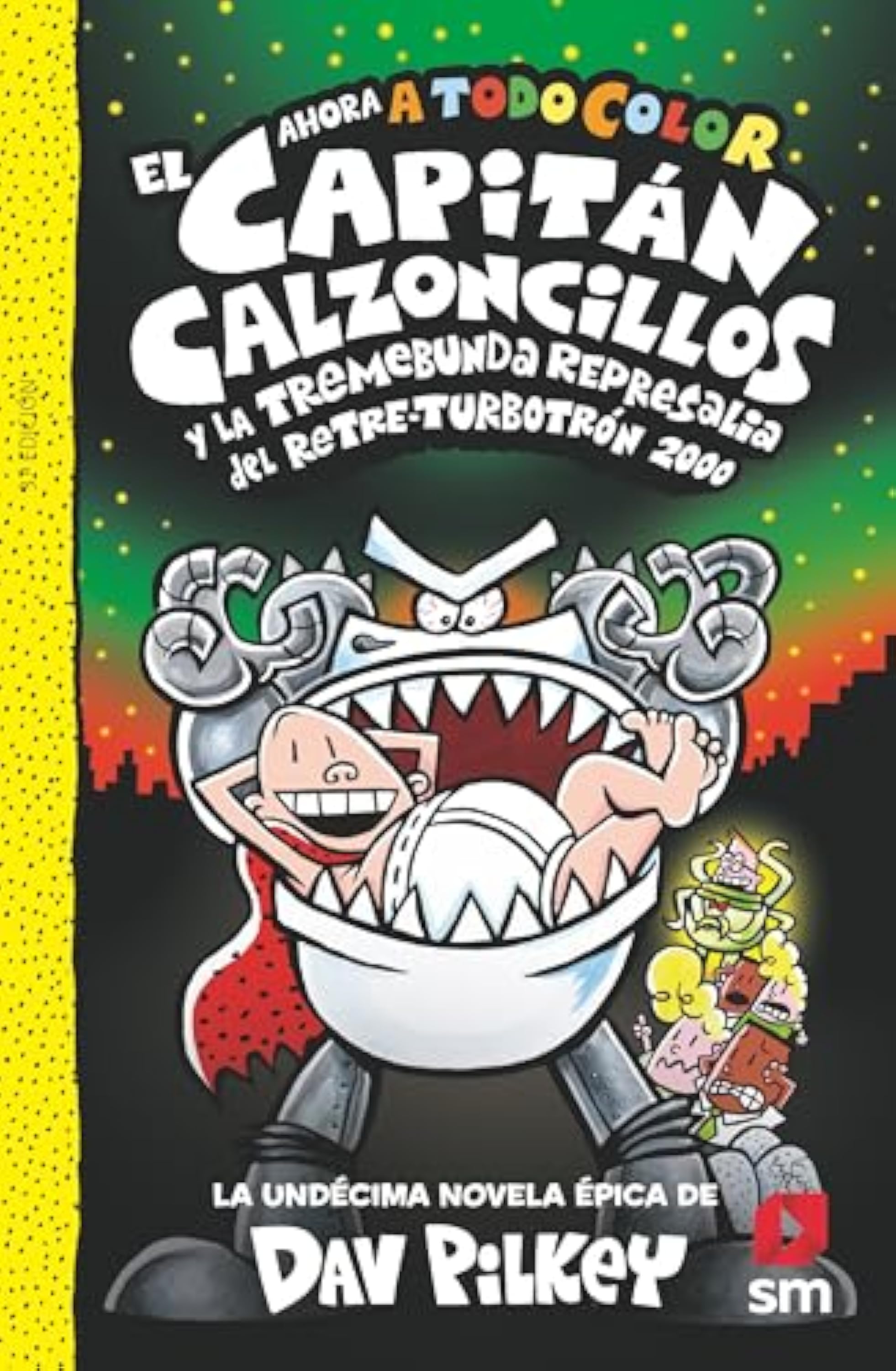 El Capitán Calzoncillos y la tremebunda represalia del Retre-Turbotrón 2000: 11 (El Capitán Calzoncillos a todo color)