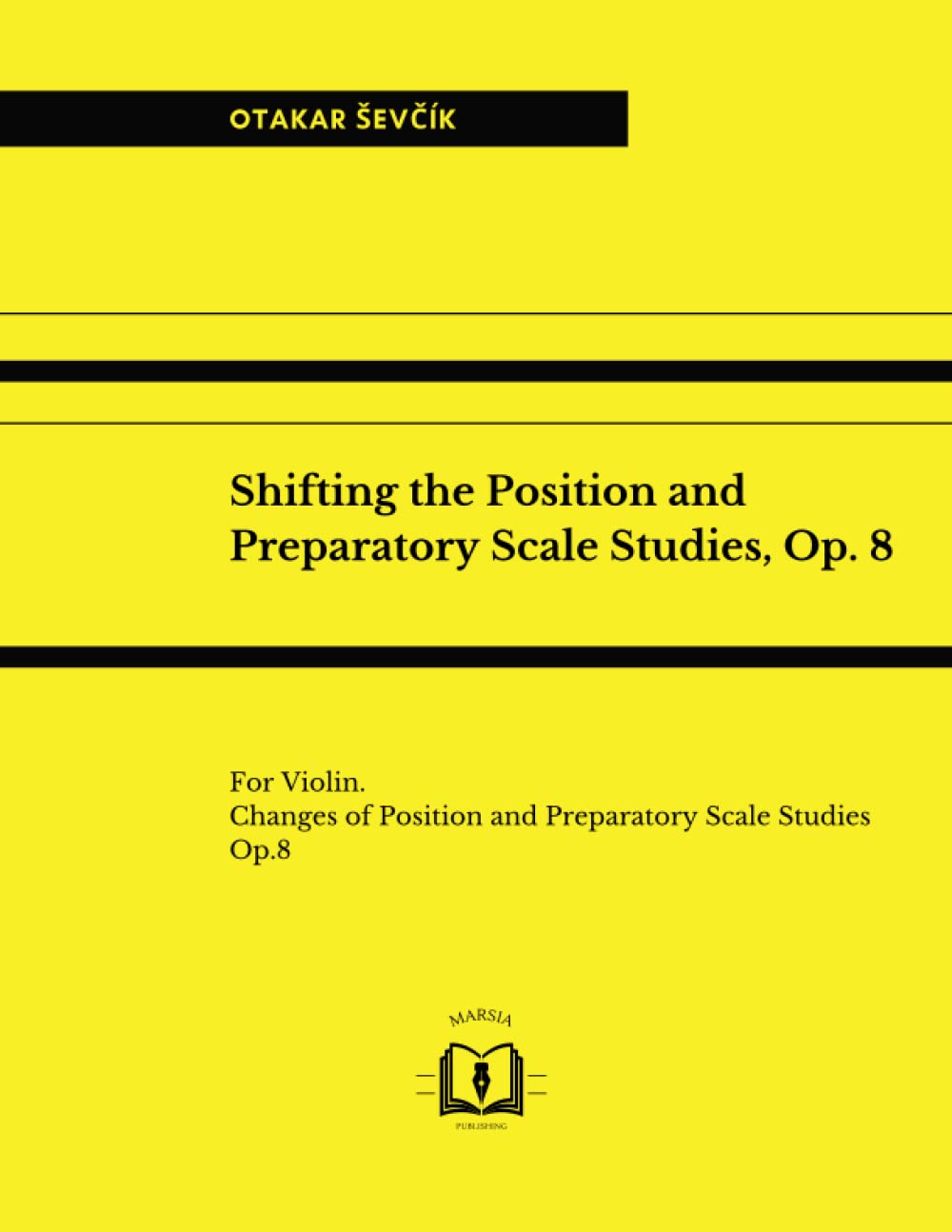 Shifting the Position and Preparatory Scale Studies, Op. 8: For Violin. Changes of Position and Preparatory Scale Studies, Op.8