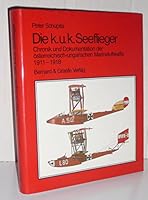 Die k. u. k. Seeflieger: Chronik und Dokumentation der österreichisch-ungarischen Marineluftwaffe 1911-1918 (Beiträge zur österreichischen Marinegeschichte) 3763754261 Book Cover