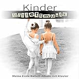  Kinder Ballettmusik – Meine Erste Ballett-Album mit Klavier